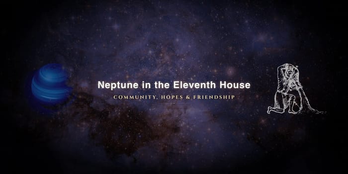 neptune-in-eleventh-house Neptune in the eleventh house