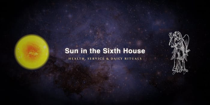 sun-in-sixth-house Sun in the sixth house