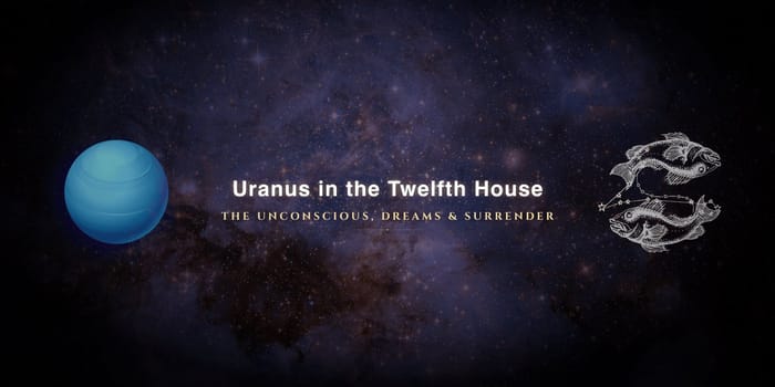 uranus-in-twelfth-house Uranus in the twelfth house