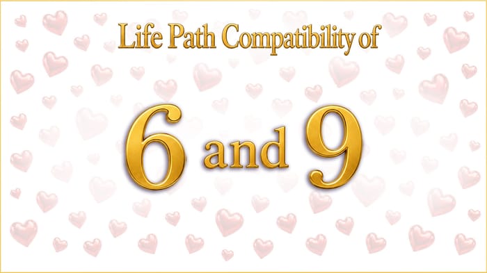 life-path-6-and-9-compatibility Love Up Close and Love at Large: Life Path 6 and 9 Compatibility