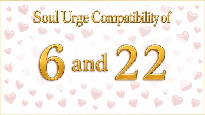 soul-urge-6-and-22-compatibility Wanting to Be Needed, Wanting to Build: Soul Urge 6 and 22 Compatibility