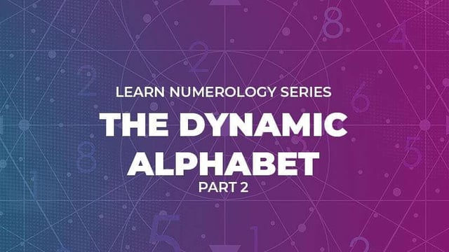 Advanced Numerology: The Dynamic Alphabet (Part 2)